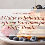 A Guide to Reheating Leftover Pancakes for Fluffy Results