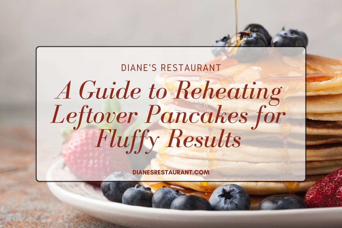 A Guide to Reheating Leftover Pancakes for Fluffy Results Diane's