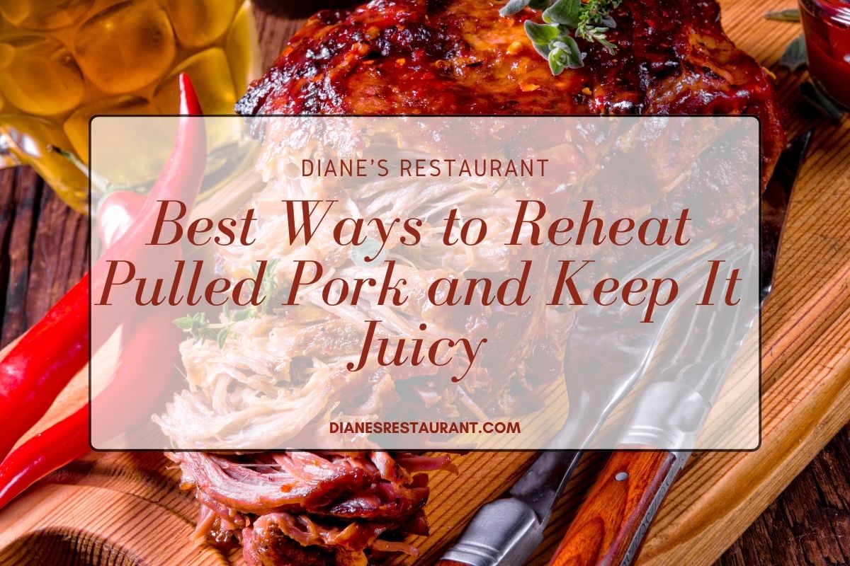 Best Ways to Reheat Pulled Pork and Keep It Juicy Diane s Restaurant