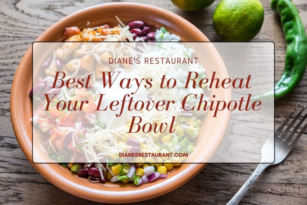 Best Ways to Reheat Your Leftover Chipotle Bowl