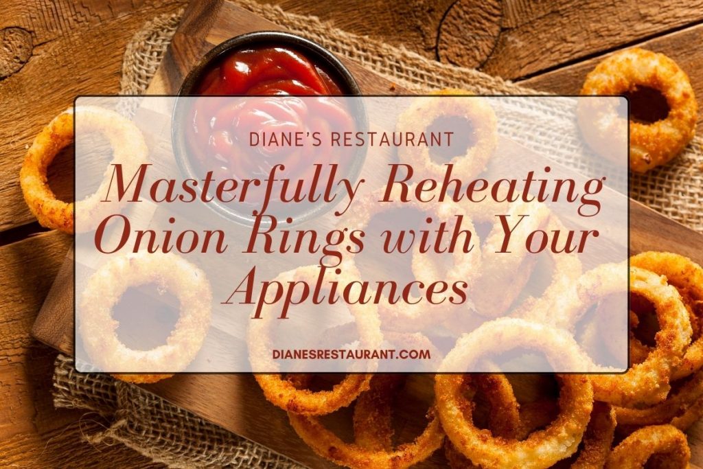 Get Them Crispy! Masterfully Reheating Onion Rings with Your Appliances