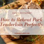 How to Reheat Pork Tenderloin Perfectly