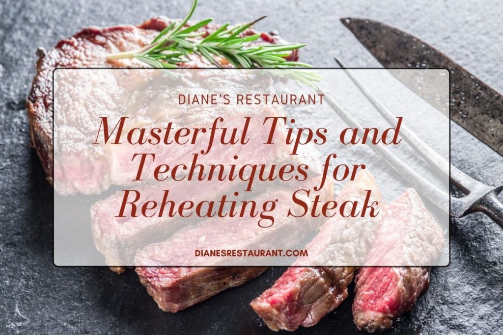 Masterful Tips and Techniques for Reheating Steak