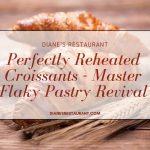 Perfectly Reheated Croissants - Master Flaky Pastry Revival