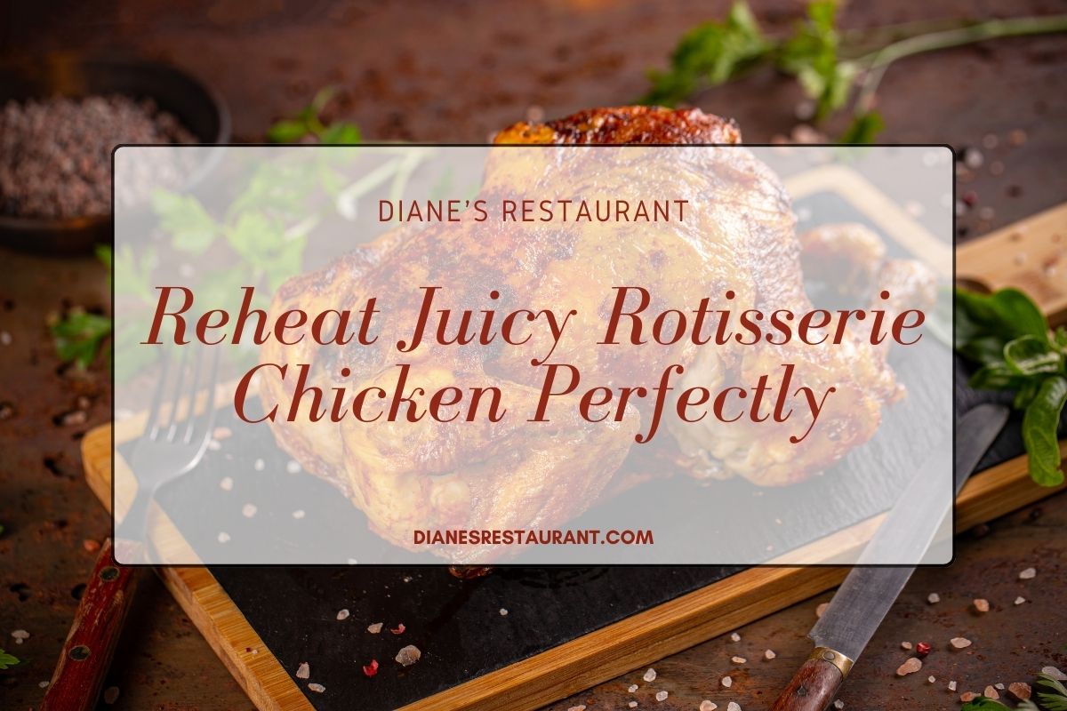 Reheat Juicy Rotisserie Chicken Perfectly - Diane's Restaurant