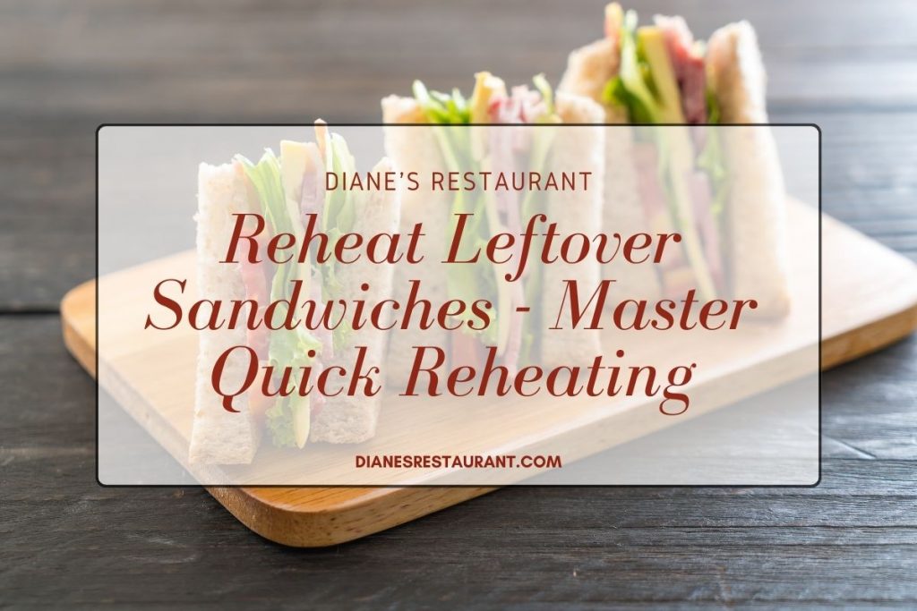 Reheat Leftover Sandwiches - Master Quick Reheating with Microwave, Oven & Air Fryer