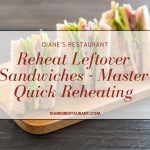 Reheat Leftover Sandwiches - Master Quick Reheating with Microwave, Oven & Air Fryer