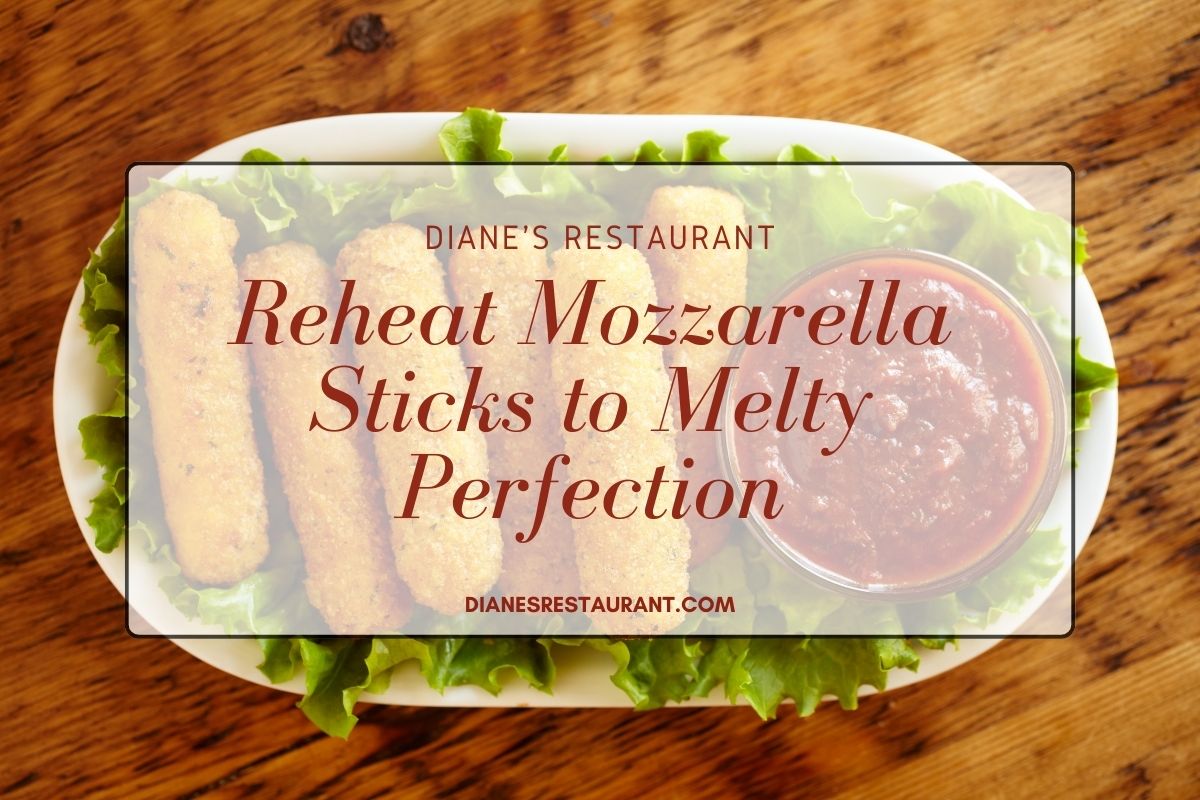 Reheat Mozzarella Sticks to Melty Perfection - Diane's Restaurant