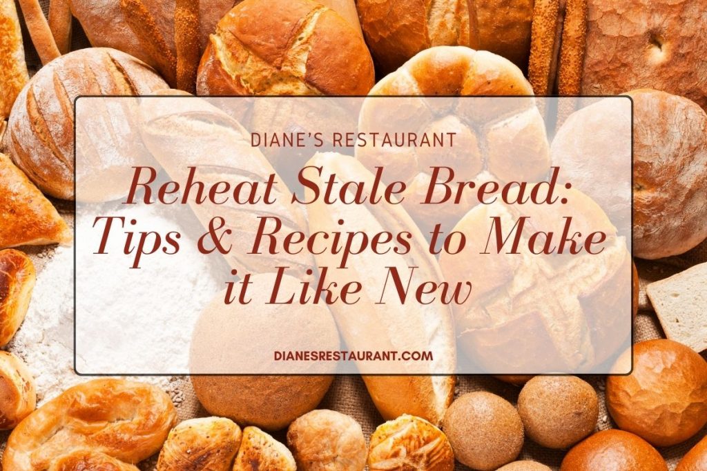 Reheat Stale Bread Tips & Recipes to Make it Like New