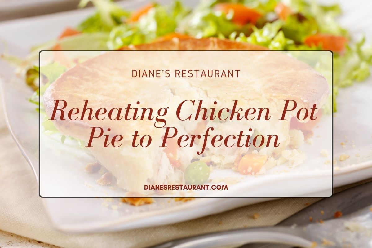 Reheating Chicken Pot Pie to Perfection Diane's Restaurant