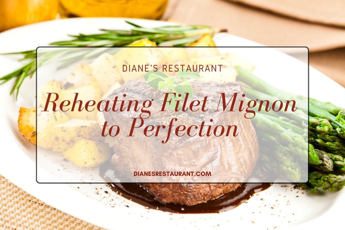 Reheating Filet Mignon to Perfection Diane's Restaurant