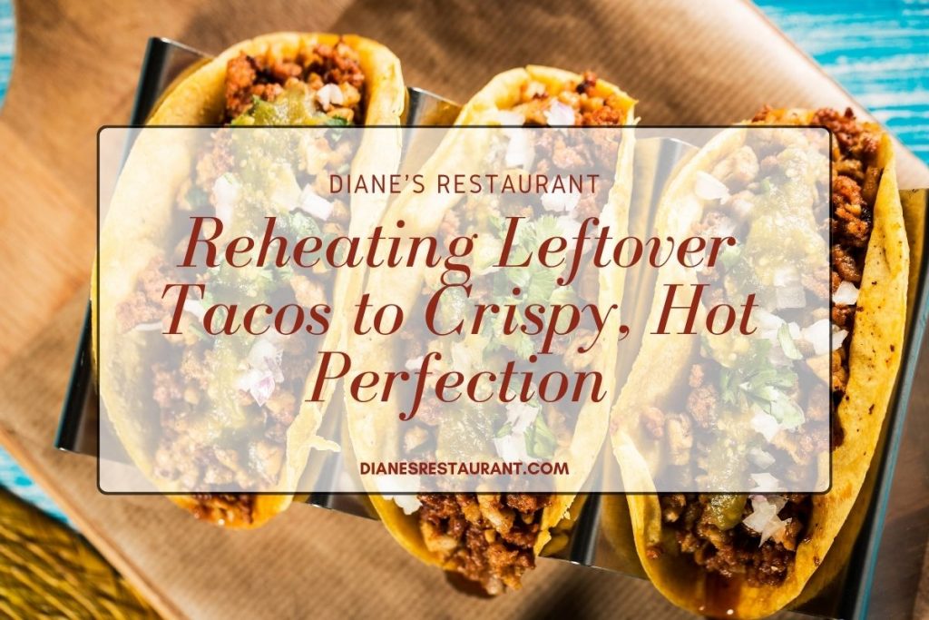 Reheating Leftover Tacos to Crispy, Hot Perfection