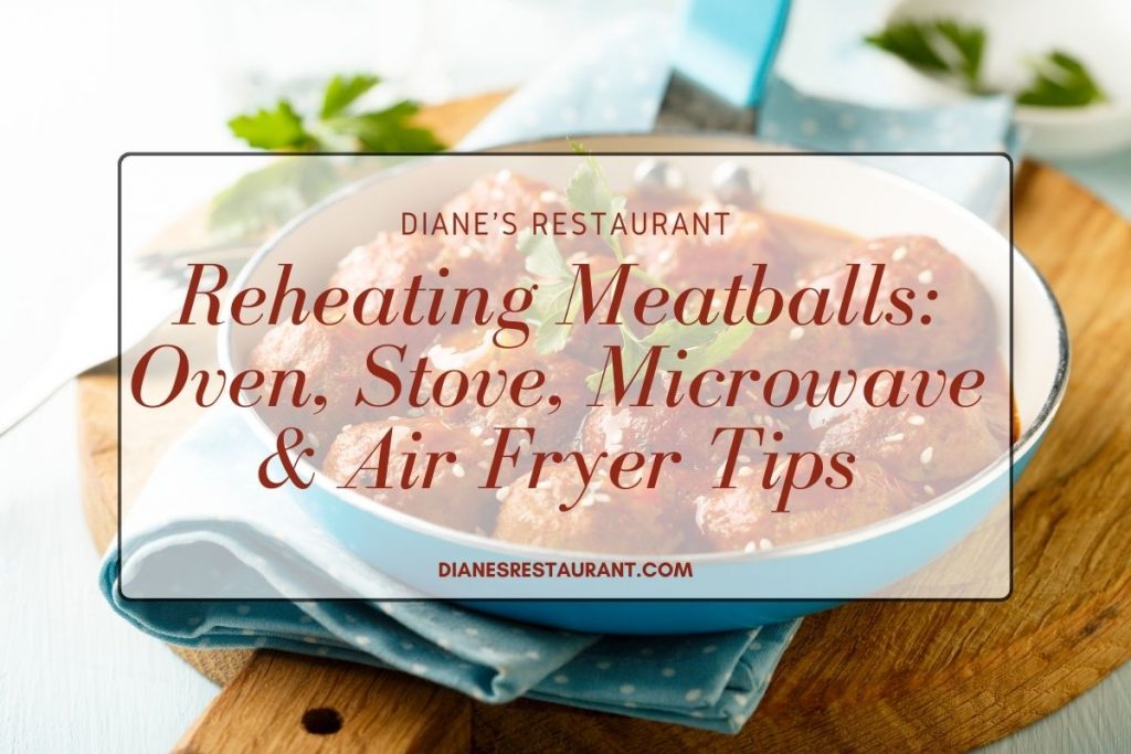 Reheating Meatballs Oven, Stove, Microwave & Air Fryer Tips