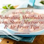 Reheating Meatballs Oven, Stove, Microwave & Air Fryer Tips