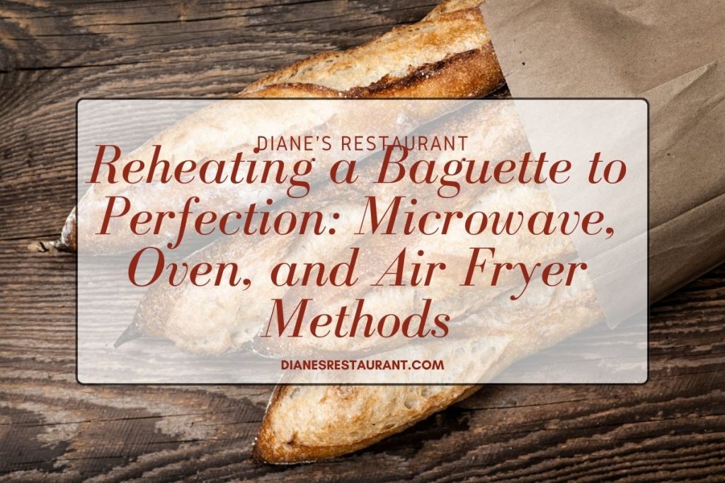 Reheating a Baguette to Perfection Microwave, Oven, and Air Fryer Methods