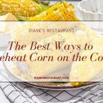 The Best Ways to Reheat Corn on the Cob