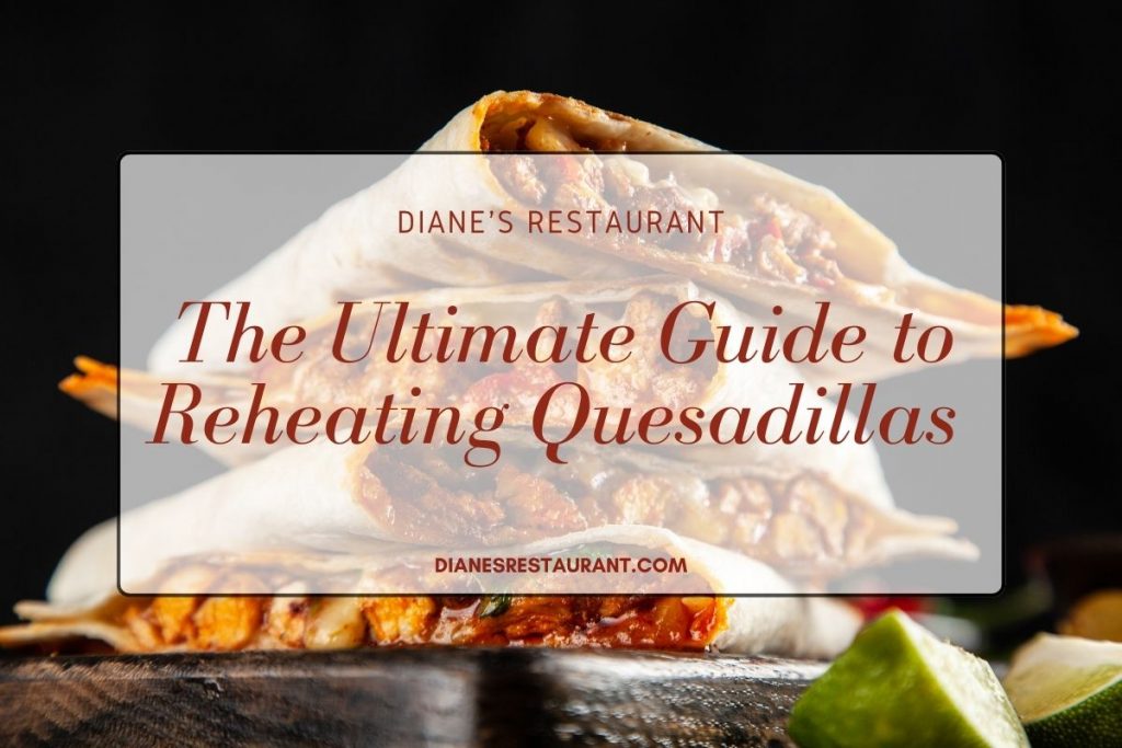 The Ultimate Guide to Reheating Quesadillas