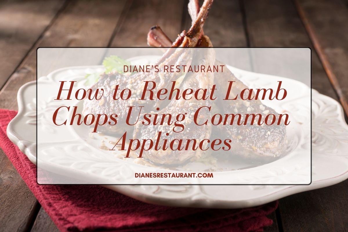 How to Reheat Lamb Chops Using Common Appliances Diane's Restaurant