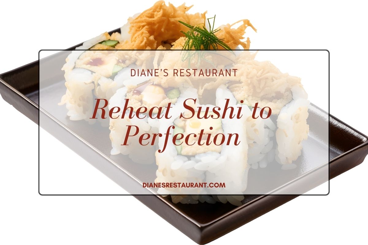 Reheat Sushi to Perfection Diane's Restaurant